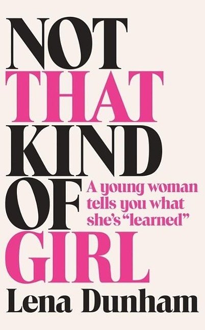 Cover Art for 9780007515523, Not That Kind of Girl by Lena Dunham