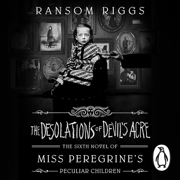 Cover Art for 9780241400500, The Desolations of Devil's Acre by Ransom Riggs, Kirby Heyborne