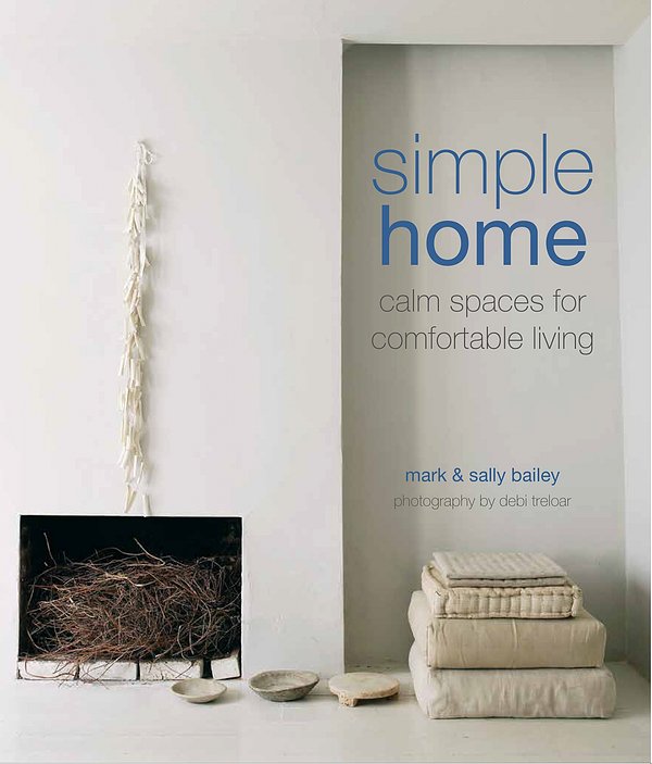 Cover Art for 9781849758031, Simple Home: Calm Spaces for Comfortable Living by Sally Bailey, Mark Bailey