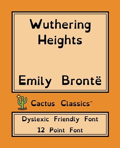 Cover Art for 9781979217958, Wuthering Heights (Cactus Classics Dyslexic Friendly Font): 12 Point Font, Cream Paper, 7.5" x 9.25", 19.1 cm x 23.5 cm, Dyslexia, OpenDyslexic, Currer Bell, Emily Bronte by Brontë, Emily, Marc Cactus