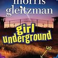 Cover Art for 9781743184523, Girl Underground by Morris Gleitzman