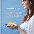 Cover Art for 9780857834591, Gluten Free, Naturally: 101 simple and delicious recipes by Caroline Byron