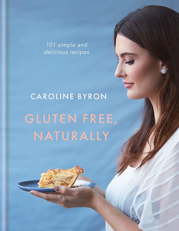 Cover Art for 9780857834591, Gluten Free, Naturally: 101 simple and delicious recipes by Caroline Byron