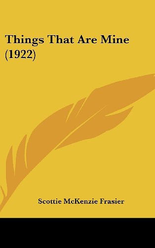 Cover Art for 9781162242590, Things That Are Mine (1922) by Scottie McKenzie Frasier