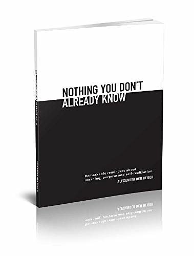 Cover Art for 9789492066466, Nothing you don't already know: Remarkable reminders about meaning, purpose, and self-realization by Alexander Den Heijer