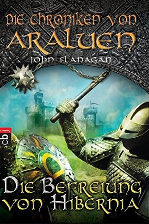 Cover Art for 9783570223420, Die Chroniken von Araluen 08 - Die Befreiung von Hibernia by John Flanagan