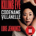 Cover Art for B0776ST8C9, Killing Eve: Codename Villanelle by Luke Jennings