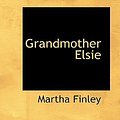 Cover Art for 9780554344478, Grandmother Elsie by Martha Finley