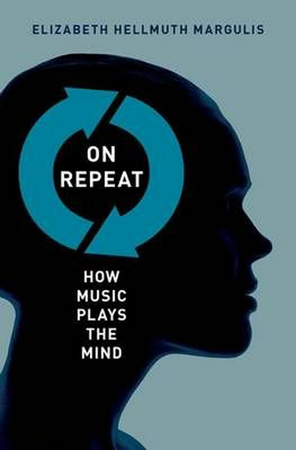 Cover Art for 9780199990825, On Repeat: How Music Plays the Mind by Elizabeth Hellmuth Margulis