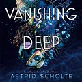 Cover Art for 9780525513971, The Vanishing Deep by Astrid Scholte