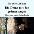 Cover Art for B01LZC4780, Die Dame mit den grünen Augen: Ein Abenteuer des Arsène Lupin by Maurice Leblanc