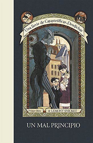 Cover Art for B06WVL4923, Un mal principio (Una serie de catastróficas desdichas 1) (Spanish Edition) by Lemony Snicket