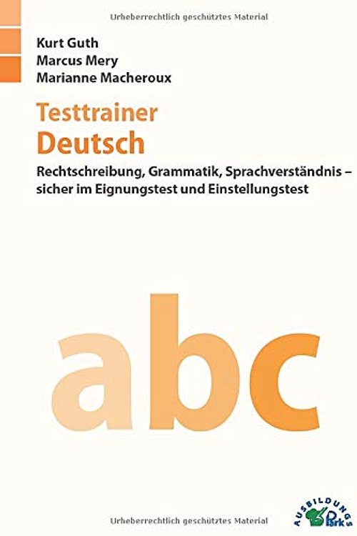 Cover Art for 9783956240423, Testtrainer Deutsch: Rechtschreibung, Grammatik, Sprachverständnis - sicher im Eignungstest und Einstellungstest by Kurt Guth, Marcus Mery, Marianne Macheroux