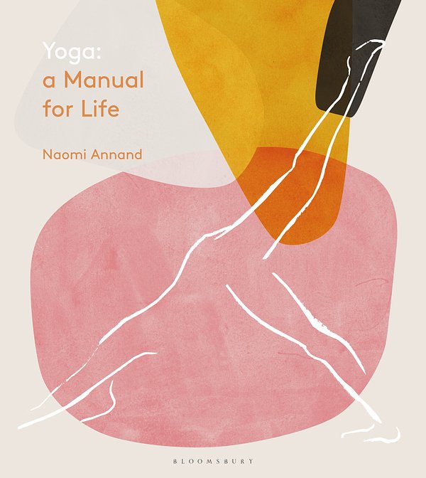 Cover Art for 9781472963208, Yoga: A Manual for Life by Naomi Annand