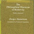 Cover Art for 9780262081634, Habermas: the Philosophical Discourse of Moderni Ty -Twelve Lectures (Cloth) by J Habermas