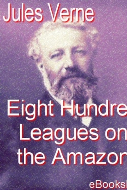 Cover Art for 9781412161794, Eight Hundred Leagues on the Amazon by Jules Verne