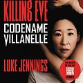 Cover Art for 9780316476720, Killing EveCodename Villanelle by Luke Jennings