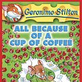 Cover Art for 9780545391849, All Because of a Cup of Coffee by Geronimo Stilton