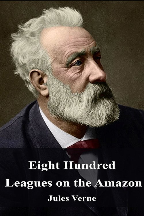 Cover Art for 1230001197051, Eight Hundred Leagues on the Amazon by Jules Verne
