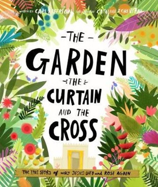 Cover Art for 9781784980122, The Garden, the Curtain and the Cross by Carl Laferton