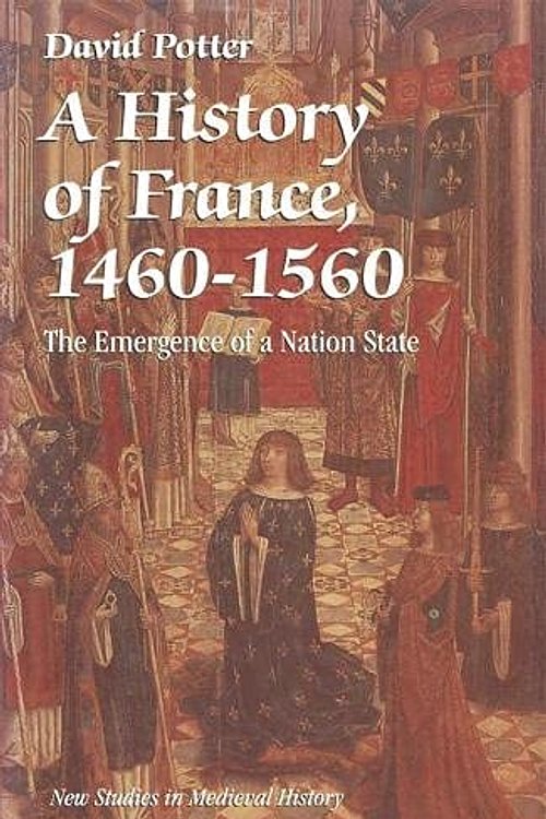 Cover Art for 9780333541234, A History of France, 1460-1560 by David Potter