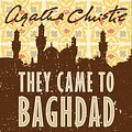 Cover Art for 9780007249305, They Came to Baghdad by Agatha Christie, Emilia Fox