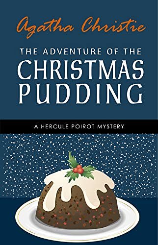 Cover Art for B07NWY2L1B, The Adventure of the Christmas Pudding: A Hercule Poirot Short Story (Hercule Poirot Series Book 33) by Agatha Christie