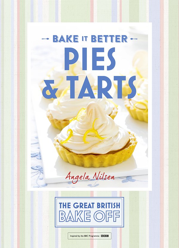 Cover Art for 9781473615304, Great British Bake Off Bake it Better (No.3): Pies & Tarts by Angela Nilsen