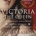 Cover Art for 9780349134505, Victoria: The Queen by Julia Baird