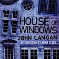 Cover Art for 9781682308127, House of Windows by John Langan