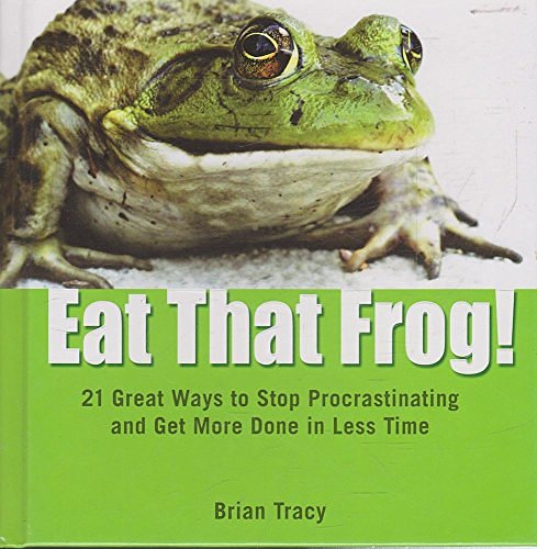 Cover Art for 9781608100194, Eat That Frog! 21 Great Ways to Stop Procrastination and Get More Done in Less Time by Brian Tracy