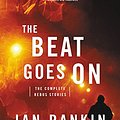 Cover Art for B00QQQL7YK, The Beat Goes On: The Complete Rebus Stories by Ian Rankin