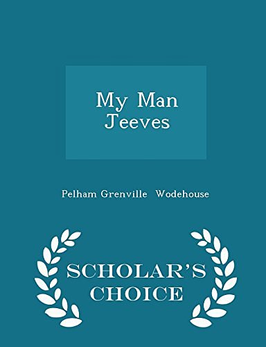 Cover Art for 9781296065959, My Man Jeeves - Scholar's Choice Edition by Pelham Grenville Wodehouse