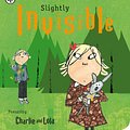 Cover Art for 9781408326114, Charlie and Lola: Slightly Invisible by Lauren Child