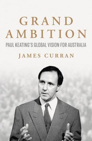 Cover Art for 9781761425233, Grand Ambition: Paul Keating's global vision for Australia by James Curran