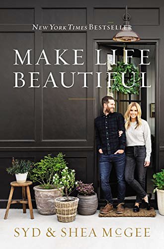 Cover Art for B085XNV7KR, Make Life Beautiful by Shea McGee, Syd McGee