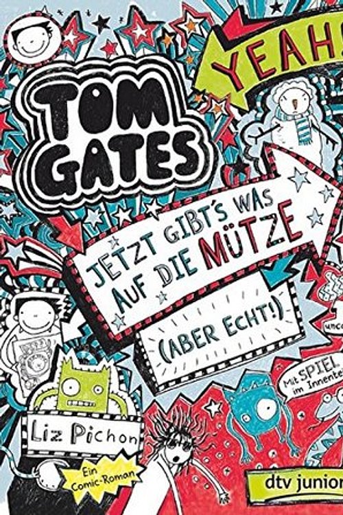 Cover Art for 9783423717151, Tom Gates, Bd. 6: Jetzt gibt's was auf die Mütze (aber echt!): Ein Comic-Roman by Liz Pichon