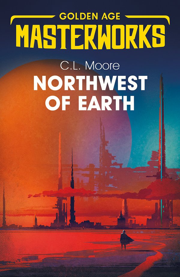 Cover Art for 9781473222540, Northwest of Earth by C.L. Moore