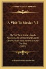 Cover Art for 9781164556015, A Visit to Mexico V2 by William Parish Robertson