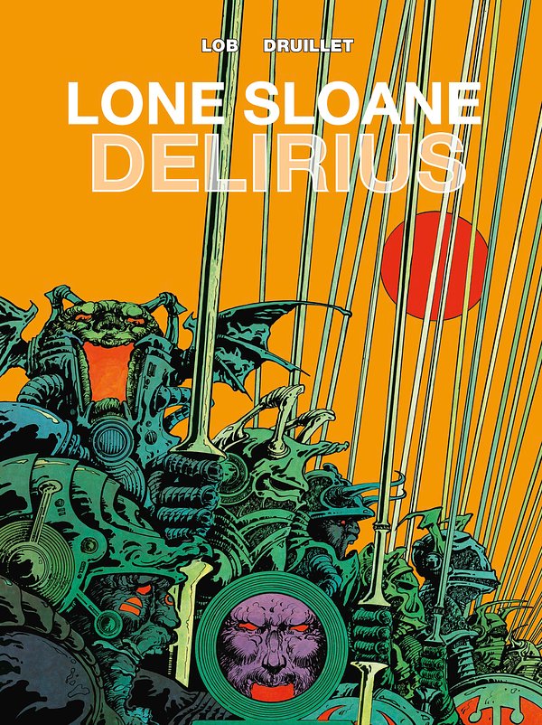 Cover Art for 9781782761068, Lone Sloane Vol 2 - Delirius by Jacques Lob, Philippe Druillet