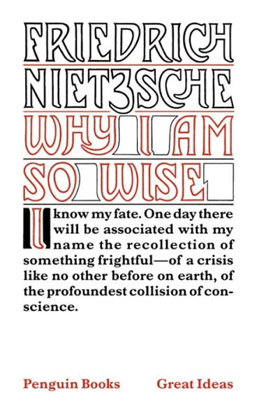 Cover Art for 9780141018973, Great Ideas: Why I Am So Wise by Friedrich Nietzsche