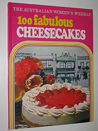 The Australian women's weekly 100 fabulous cheesecakes