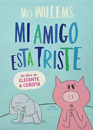 Cover Art for 9786071136763, ELEFANTE Y CERDITA. MI AMIGO ESTA TRISTE by Mo Willems