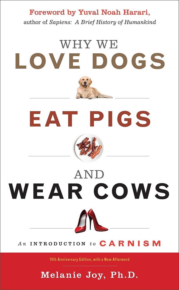 Why We Love Dogs, Eat Pigs, and Wear Cows: 10th Anniversary Edition