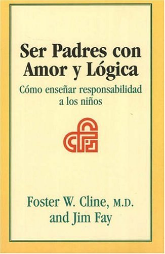 Cover Art for 9781930429437, Ser Padres Con Amor y Logica: Como Ensenar Responsabilidad A los Ninos by Cline M.D., Foster W., Jim Fay