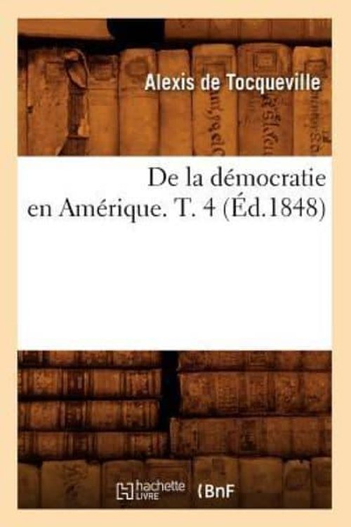 Cover Art for 9782012535008, de La Democratie En Amerique T 4 Ed 1848 by Baconniere De Salverte a,Alexis De Tocqueville