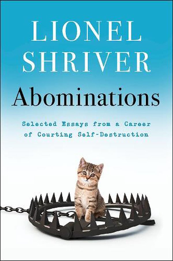 Cover Art for 9780063094291, Abominations: Selected Essays from a Career of Courting Self-Destruction by Lionel Shriver