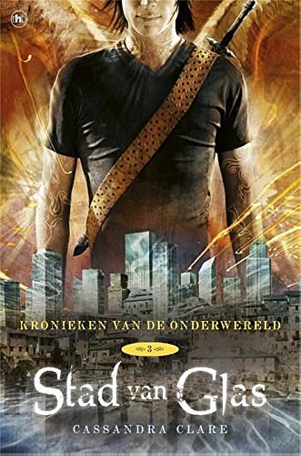 Cover Art for 9789044329131, Kronieken van de Onderwereld: Deel 3 Stad van Glas (Dutch Edition) by Cassandra Clare