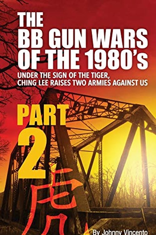 Cover Art for 9781794552920, THE BB GUN WARS OF THE 1980's: Under the Sign of the Tiger Ching Lee Raises Two Armies Against Us by Johnny Vincento