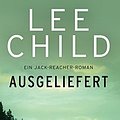 Cover Art for 9783734105135, Ausgeliefert: Ein Jack-Reacher-Roman by Lee Child